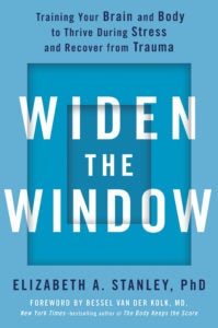 Book jacket for Widen the Window: Training Your Brain and Body to Thrive During Stress and Recover from Trauma 