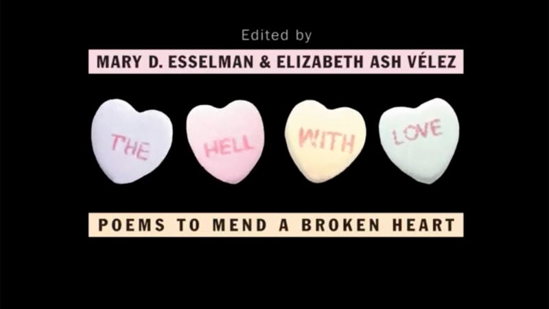 Cover of book The Hell With Love: Poems to Mend a Broken Heart by Mary D. Esselman and Elizabeth Ash Velez with candy hearts