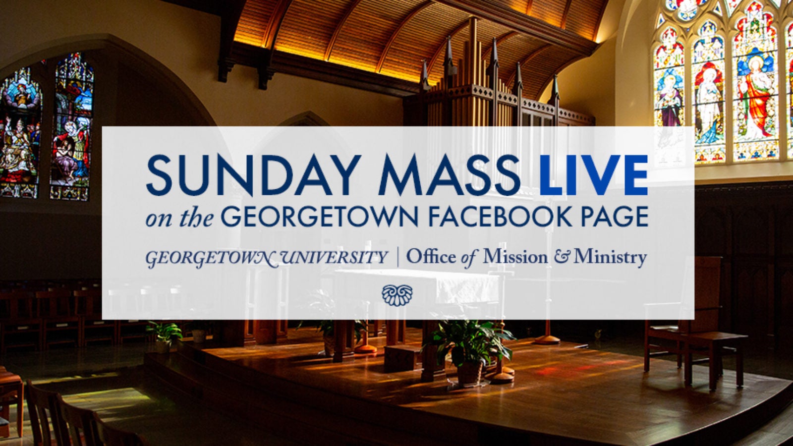 A photo of Dahlgren Chapel with the words &quot;Sunday Mass Live on the Georgetown Facebook Page.&quot;