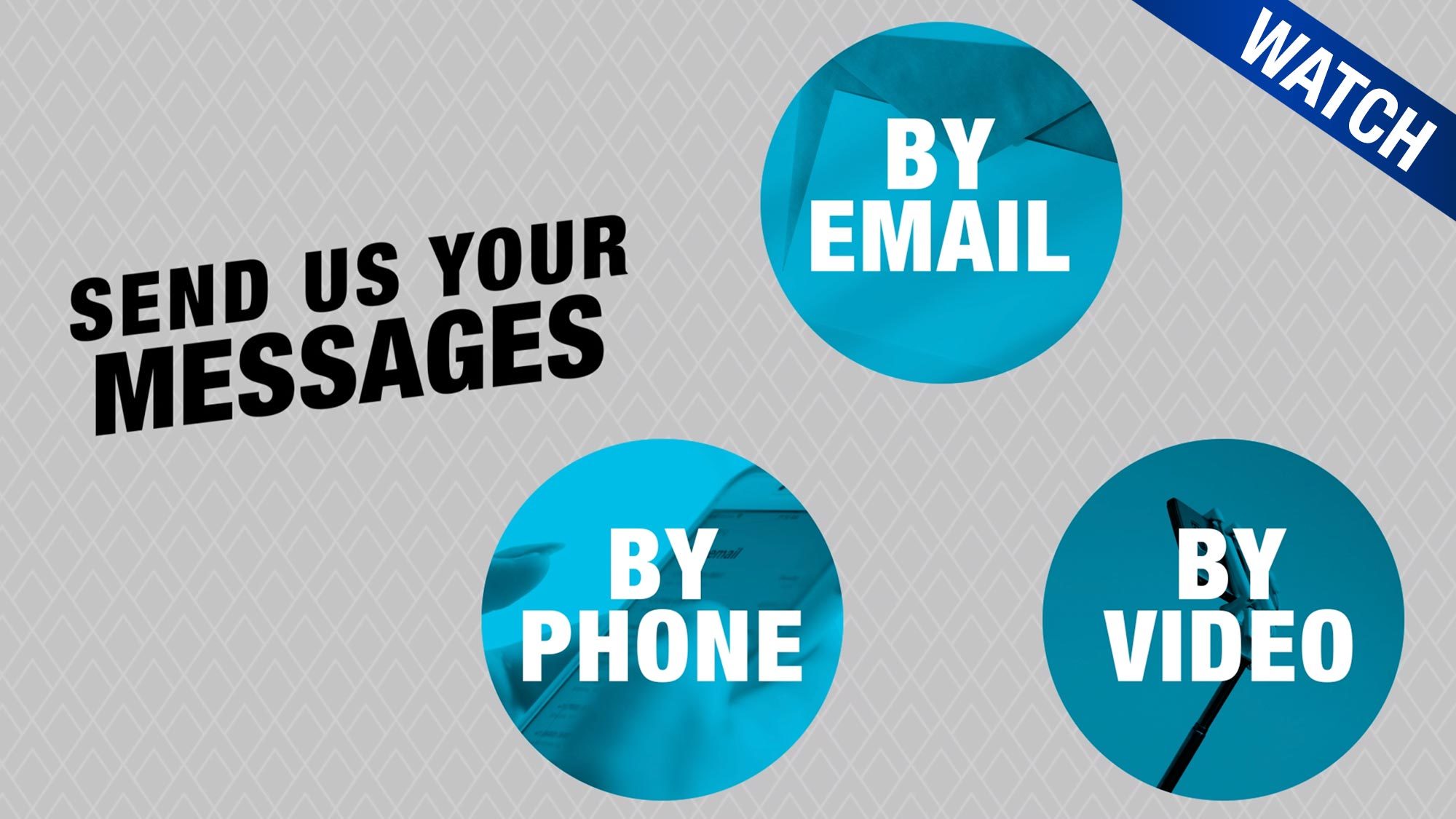 A graphic slide says &quot;Send us your messages by video, by email, by phone&quot;