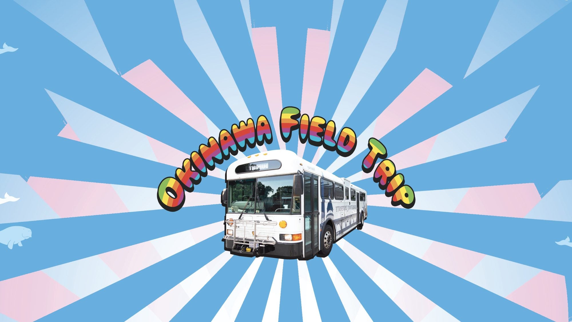 A white shuttle bus and a rainbow title &quot;Okinawa Field Trip,&quot; against a background starburst of sky blue, white, and pink rays.