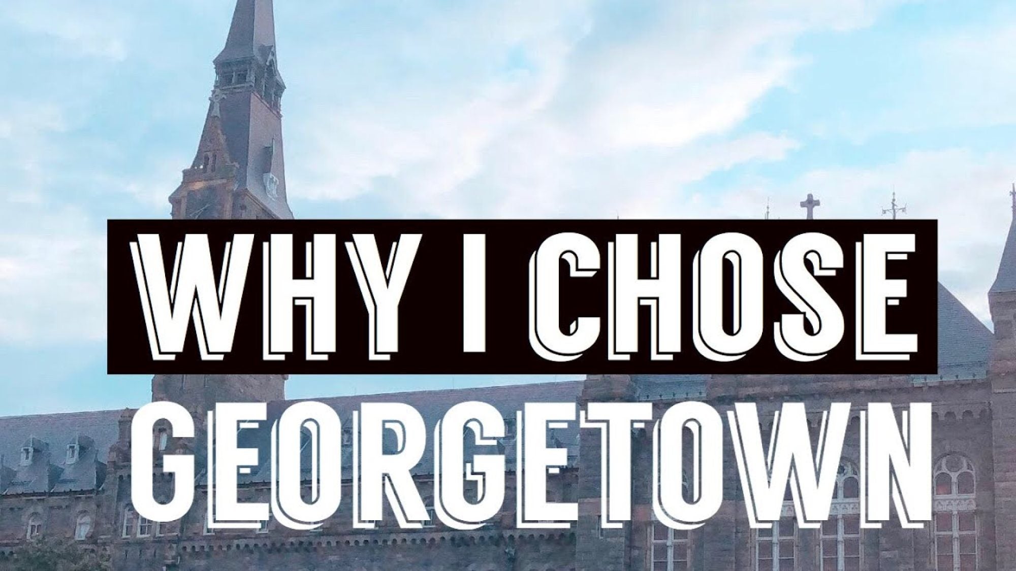 Healy Hall with the text &quot;Why I Chose Georgetown&quot;