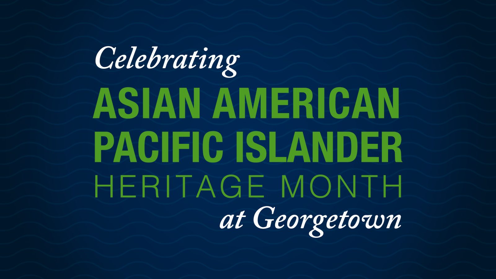 Graphic with the text &quot;Celebrating Asian American Pacific Islander Heritage Month at Georgetown&quot;