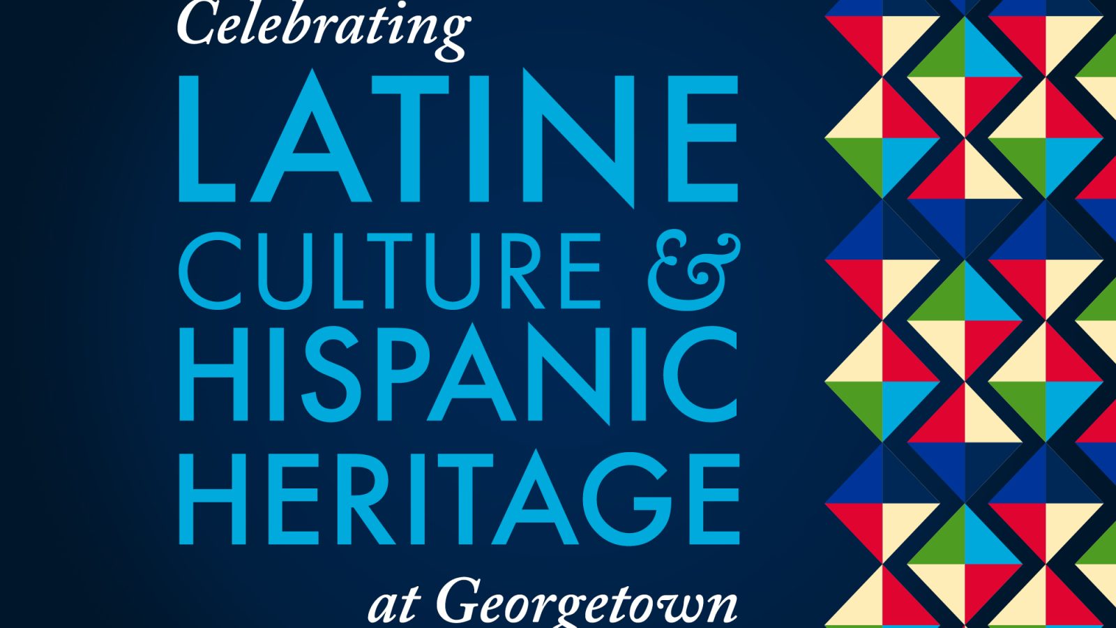 Graphic with the text &quot;Celebrating Latine Culture &amp; Hispanic Heritage at Georgetown&quot;