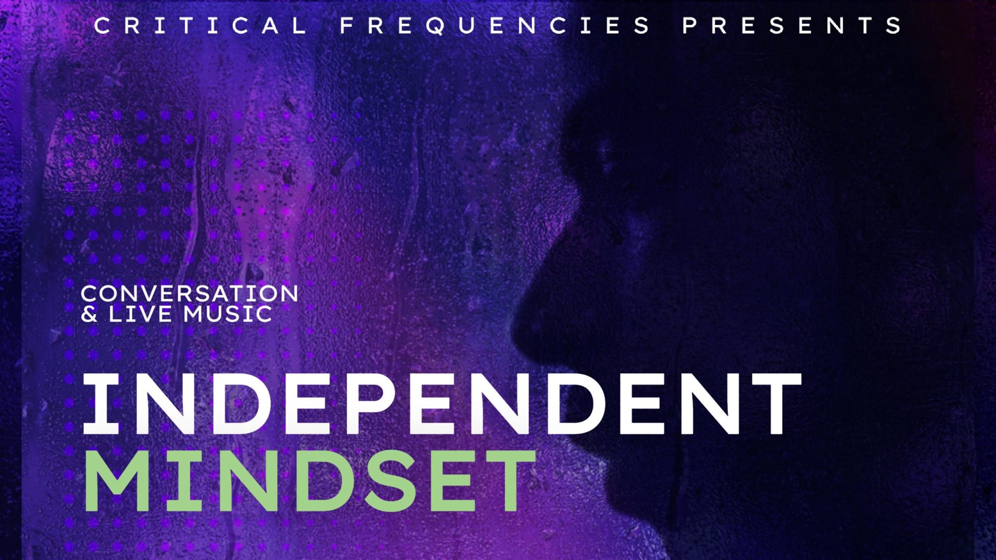 Graphic with face in shadow in front of purple backdrop with text, “Critical Frequencies presents: Conversation and Live Music: Independent Mindset.”