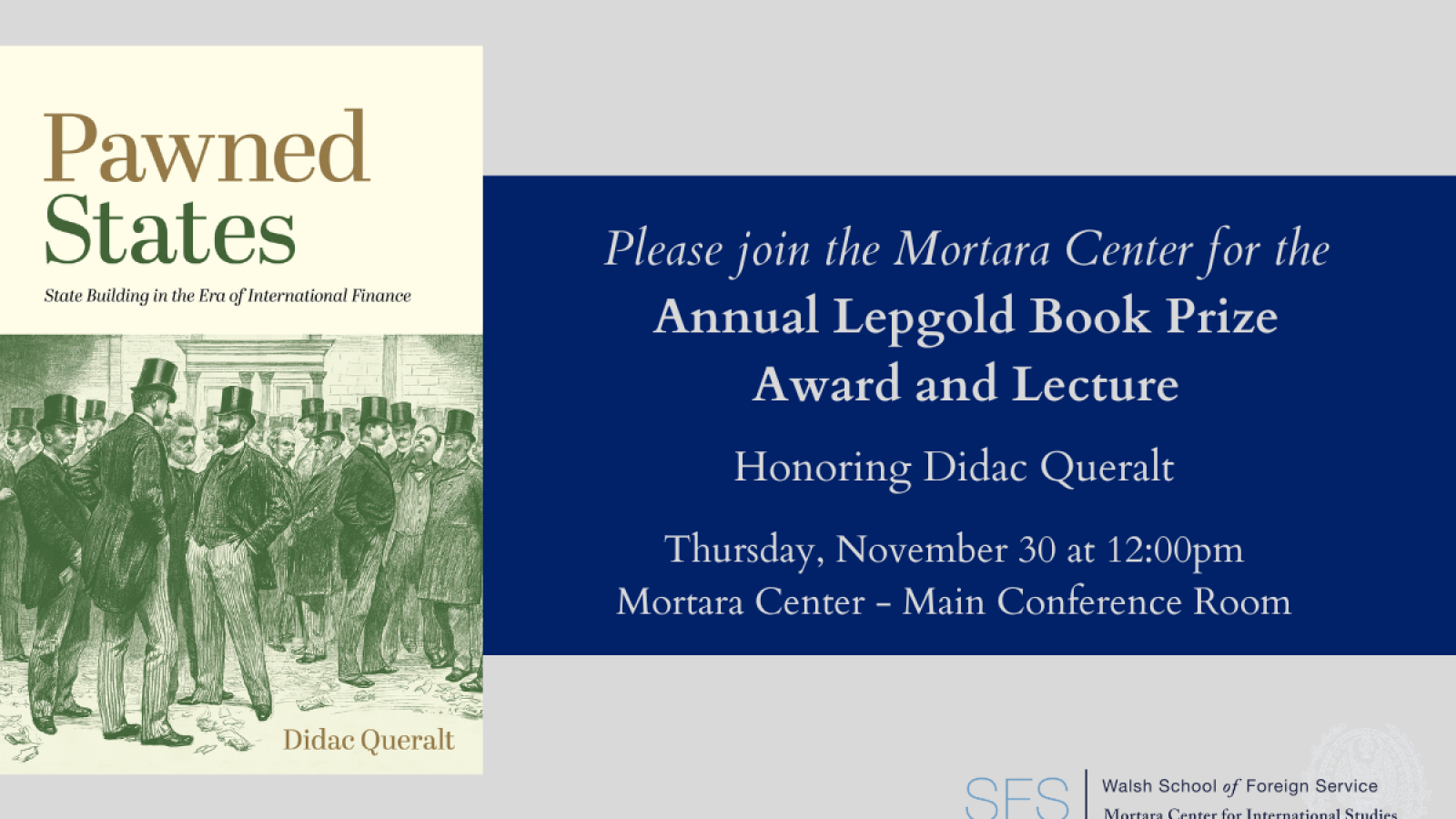 Graphic with book cover and text, &quot;Please join the Mortara Center for the Annual Lepgold Book Prize Award and Lecture Honoring Didac Queralt.&quot;