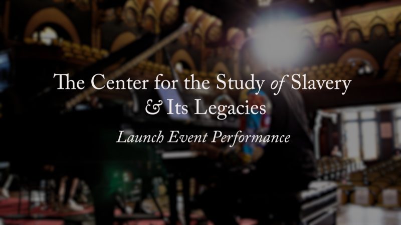 A graphic that says, &quot;The Center for the Study of Slavery and Its Legacies Launch Event Performance&quot; with an image of a man playing a grand piano behind it.