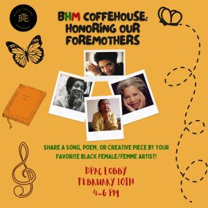 Graphic with images of notebook, music note, butterfly, and snapshot images, with text, "BHM Coffeehouse; Honoring our Foremothers: Share a Song, Poem, or Creative Piece by your Favorite Black Female/Femme Artist!."