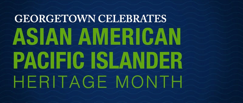 Blue background with green and white text reading, "Georgetown Celebrates Asian American Pacific Islander Heritage Month."