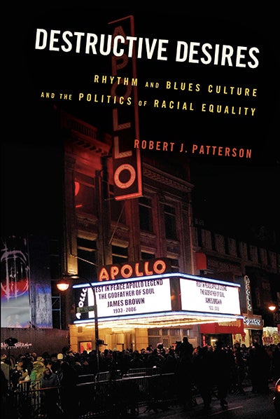 Photo of the cover of a book, Destructive Desires Rhythm and Blues Culture and the Politics of Racial 