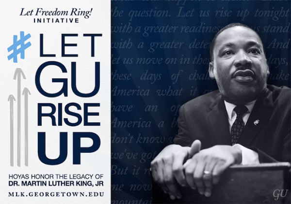 Blue and gray graphic of Martin Luther King Jr. with Let Freedom Ring Initiative: Hashtag Let GU Rise Up, Hoyas Honor the Legacy of Dr. Martin Luther King Jr., mlk.georgetown.edu 