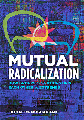 Book Cover of Mutual Radicalization: How Groups and Nations Drive Each Other to Extremes by Fathali Moghaddam